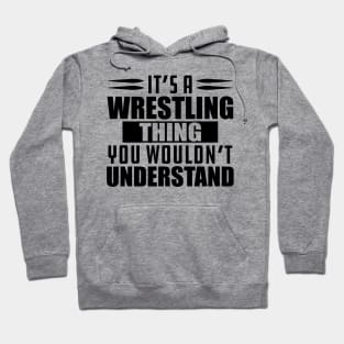 Wrestling - It's a wrestling thing you wouldn't understand Hoodie